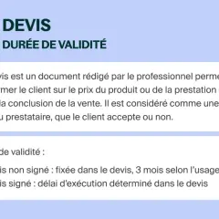 Le devis, une offre du professionnel, doit être validé. Sa durée de validité est fixée ou de 3 mois si non signé.